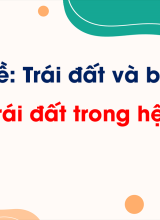 Chủ đề 6 - Bài 23. Trái Đất trong hệ Mặt Trời